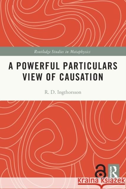 A Powerful Particulars View of Causation R. D. Ingthorsson 9780367555986 Routledge - książka