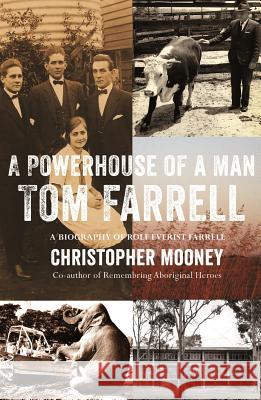 A Powerhouse of a Man: Tom Farrell (1904-1996) a Community Champion Christopher Mooney 9781922175793 Brolga Publishing Pty Ltd - książka
