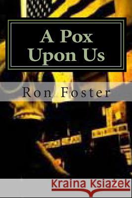 A Pox Upon Us Ron Foster 9781483982854 Createspace - książka