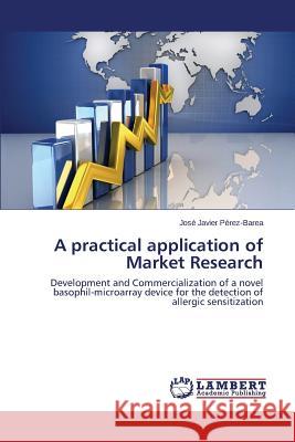 A practical application of Market Research Pérez-Barea José Javier 9783659679506 LAP Lambert Academic Publishing - książka