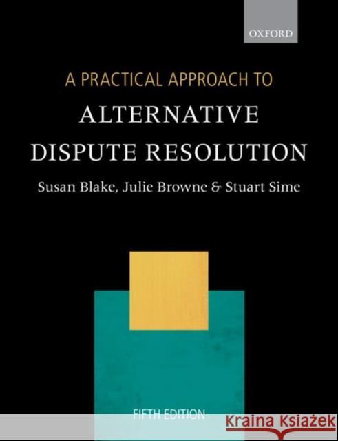 A Practical Approach to Alternative Dispute Resolution Susan Blake Julie Browne Stuart Sime 9780198823094 Oxford University Press, USA - książka