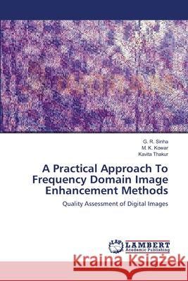 A Practical Approach To Frequency Domain Image Enhancement Methods Sinha, G. R. 9783659170072 LAP Lambert Academic Publishing - książka