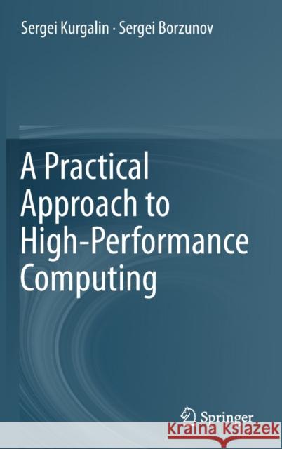 A Practical Approach to High-Performance Computing Sergei Kurgalin Sergei Borzunov 9783030275570 Springer - książka