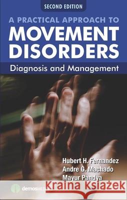 A Practical Approach to Movement Disorders: Diagnosis and Management Fernandez, Hubert 9781620700341 Demos Medical Publishing - książka
