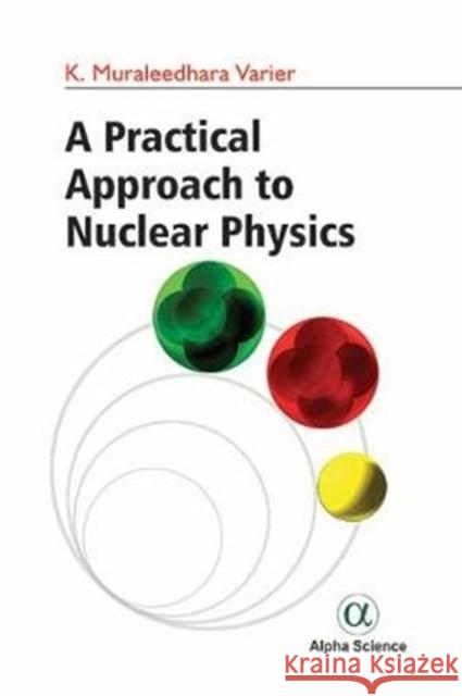 A Practical Approach to Nuclear Physics K. Muraleedhara Varier 9781783324149 Alpha Science International Ltd - książka