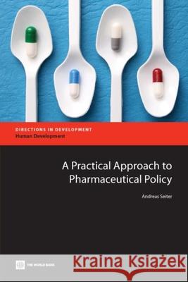 A Practical Approach to Pharmaceutical Policy Andreas Seiter 9780821383865 World Bank Publications - książka