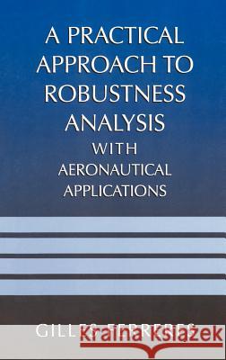 A Practical Approach to Robustness Analysis with Aeronautical Applications Gilles Ferreres 9780306462832 Springer - książka