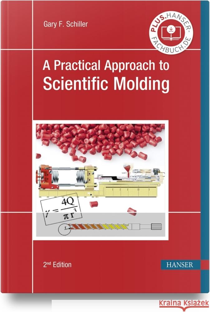A Practical Approach to Scientific Molding Gary F. Schiller 9781569902035 Hanser Publications - książka