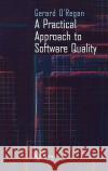 A Practical Approach to Software Quality Gerard O'Regan 9780387953212 Springer