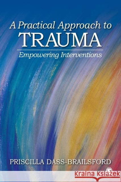 A Practical Approach to Trauma: Empowering Interventions Dass-Brailsford, Priscilla 9781412916387 Sage Publications - książka