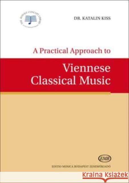 A Practical Approach to Viennese Classical Music Katalin Kiss 9789633307823 Editio Musica Budapest Zenemukiado - książka