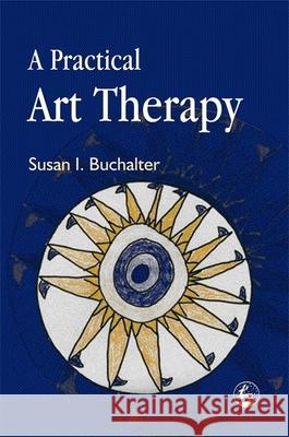 A Practical Art Therapy Susan I. Buchalter 9781843107699 Jessica Kingsley Publishers - książka