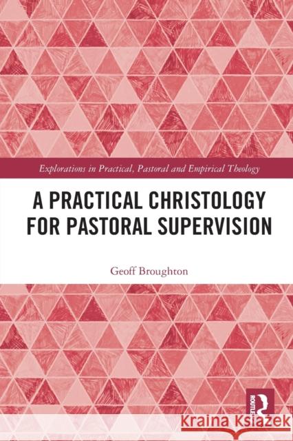 A Practical Christology for Pastoral Supervision Geoff Broughton 9780367745066 Taylor & Francis Ltd - książka