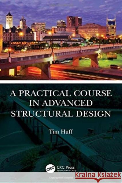 A Practical Course in Advanced Structural Design Tim Huff 9780367746681 CRC Press - książka