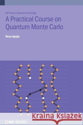 A Practical Course on Quantum Monte Carlo Vesa (Department of Physics, Nanoscience Center, University of Jyvaskyla (Finland)) Apaja 9780750363082 Institute of Physics Publishing - książka