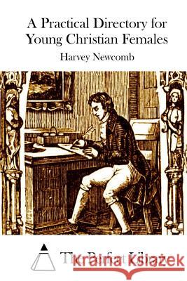 A Practical Directory for Young Christian Females Harvey Newcomb The Perfect Library 9781512288865 Createspace - książka