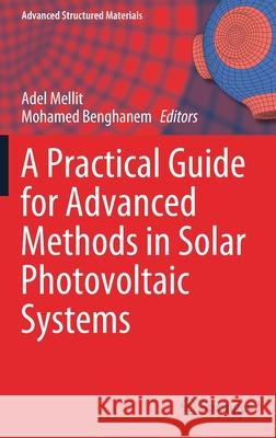 A Practical Guide for Advanced Methods in Solar Photovoltaic Systems Adel Mellit Mohamed Benghanem 9783030434724 Springer - książka