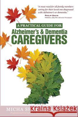 A Practical Guide for Alzheimer's & Dementia Caregivers Micha Shalev 9781939288424 Dodge Park Publishing - książka