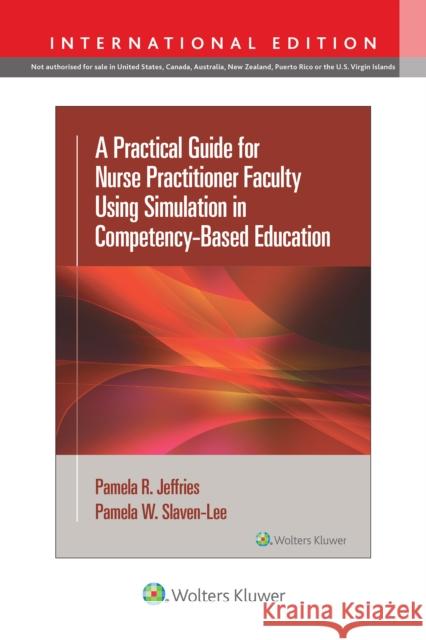 A Practical Guide for Nurse Practitioner Faculty Using Simulation in Competency-Based Education Pamela, DNP, APRN, FAANP Slaven-Lee 9781975233891 Wolters Kluwer Health - książka