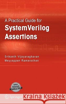 A Practical Guide for SystemVerilog Assertions Srikanth Vijayaraghavan Meyyappan Ramanathan 9780387260495 Springer - książka