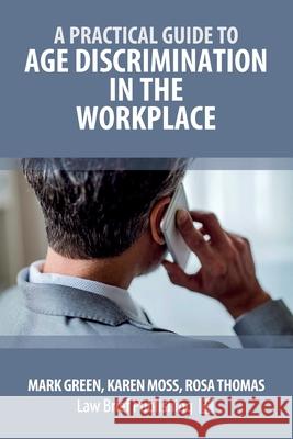 A Practical Guide to Age Discrimination in the Workplace Mark Green Karen Moss Rosa Thomas 9781916698017 Law Brief Publishing - książka