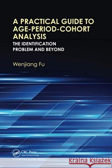 A Practical Guide to Age-Period-Cohort Analysis: The Identification Problem and Beyond Wenjiang Fu 9780367734800 CRC Press - książka