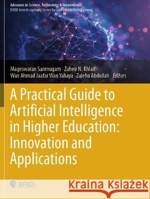 A Practical Guide to Artificial Intelligence in Higher Education: Innovation and Applications  9783031568503 Springer Nature Switzerland - książka