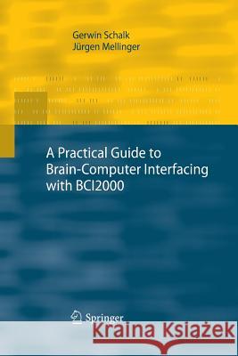 A Practical Guide to Brain-Computer Interfacing with Bci2000: General-Purpose Software for Brain-Computer Interface Research, Data Acquisition, Stimul Schalk, Gerwin 9781447157502 Springer - książka