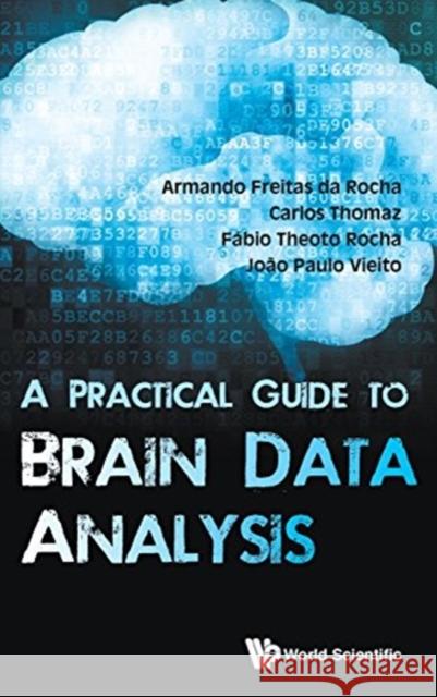 A Practical Guide to Brain Data Analysis Joao Paulo Vieito Armando Freitas D Carlos Thomaz 9789813144439 World Scientific Publishing Company - książka