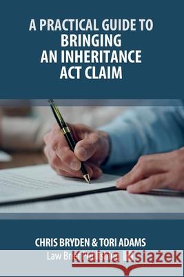 A Practical Guide to Bringing an Inheritance Act Claim Chris Bryden Tori Adams 9781916698963 Law Brief Publishing - książka
