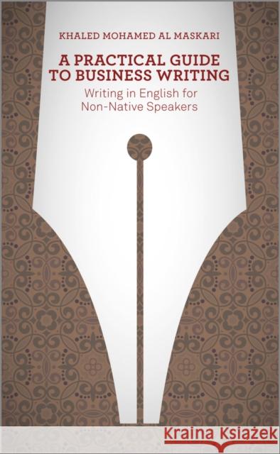 A Practical Guide To Business Writing: Writing In English For Non-Native Speakers Khaled Al-Maskari 9781118410813 John Wiley & Sons Inc - książka