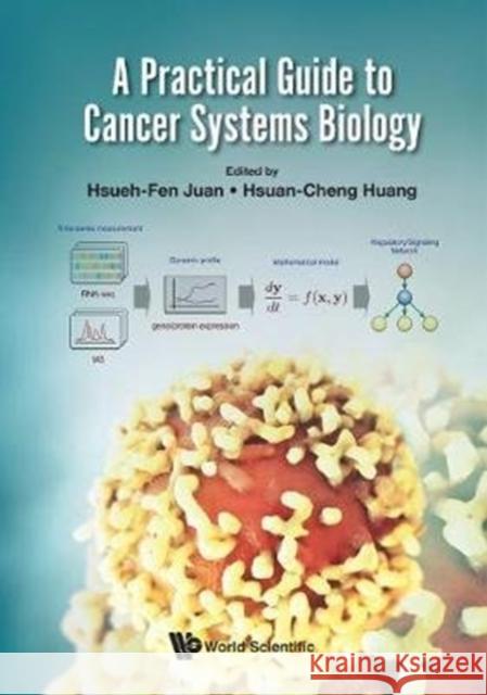 A Practical Guide to Cancer Systems Biology Hsueh-Fen Juan Hsuan-Cheng Huang 9789813229143 World Scientific Publishing Company - książka