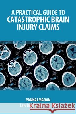 A Practical Guide to Catastrophic Brain Injury Claims Pankaj Madan 9781912687015 Law Brief Publishing - książka