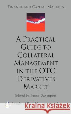 A Practical Guide to Collateral Management in the OTC Derivatives Market Penny Davenport Penny Davenport 9781403912039 Palgrave MacMillan - książka