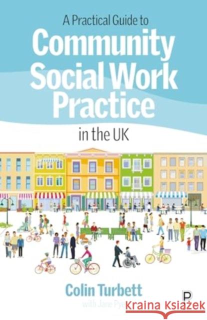 A Practical Guide to Community Social Work Practice in the UK Colin (retired social worker) Turbett 9781447370994 Policy Press - książka