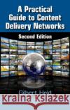 A Practical Guide to Content Delivery Networks Gilbert Held   9781439835883 Taylor and Francis