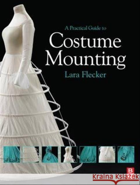 A Practical Guide to Costume Mounting Lara Flecker 9781138132146 Routledge - książka