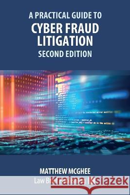 A Practical Guide to Cyber Fraud Litigation - Second Edition Matthew McGhee 9781914608889 Law Brief Publishing - książka