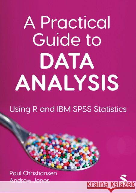 A Practical Guide to Data Analysis: Using R and IBM SPSS Statistics Andrew Jones 9781529792225 SAGE Publications - książka