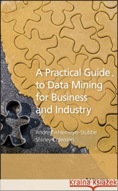 A Practical Guide to Data Mining for Business and Industry Ahlemeyer–Stubbe, Andrea; Coleman, Shirley 9781119977131 John Wiley & Sons - książka