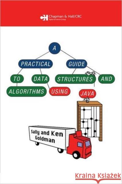 a practical guide to data structures and algorithms using java  Goldman, Sally A. 9781584884552 Chapman & Hall/CRC - książka