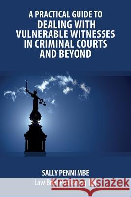 A Practical Guide to Dealing with Vulnerable Witnesses in Criminal Courts and Beyond Sally Penni 9781913715854 Law Brief Publishing - książka