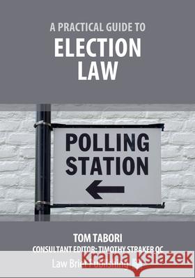 A Practical Guide to Election Law Tom Tabori 9781912687725 Law Brief Publishing - książka