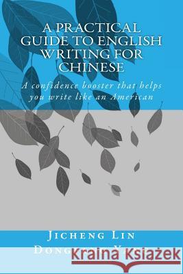 A Practical Guide to English Writing for Chinese: From Chinglish to English Dongfang Yang Jicheng Lin 9781546742777 Createspace Independent Publishing Platform - książka