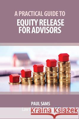 A Practical Guide to Equity Release for Advisors Paul Sams 9781911035992 Law Brief Publishing Ltd - książka