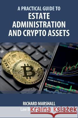 A Practical Guide to Estate Administration and Crypto Assets Richard Marshall 9781914608629 Law Brief Publishing - książka