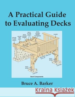 A Practical Guide to Evaluating Decks Bruce Barker 9780984816064 Dream Home Consultants, LLC. - książka