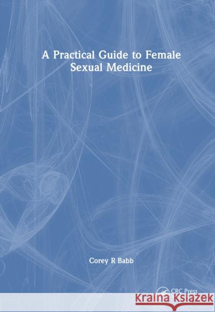 A Practical Guide to Female Sexual Medicine Corey R. Babb 9781032799247 CRC Press - książka