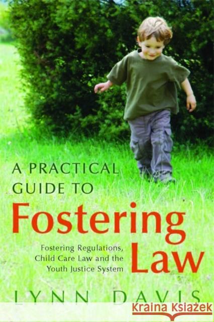 A Practical Guide to Fostering Law: Fostering Regulations, Child Care Law and the Youth Justice System Davis, Lynn 9781849050920  - książka