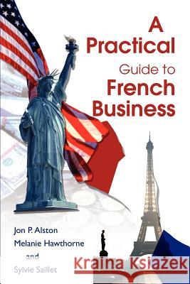 A Practical Guide to French Business Jon P. Alston Melanie Hawthorne 9780595264629 Writers Club Press - książka